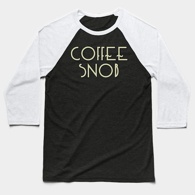 Coffee Snob - real coffee from beans Baseball T-Shirt by bullshirter